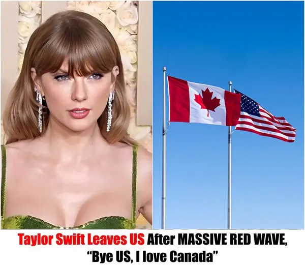 DERNIÈRES NOUVELLES : Taylor Swift Quitte Les États-unis Après Une Énorme Vague Rouge, « Au Revoir Les États-unis, J’aime Le Canada »