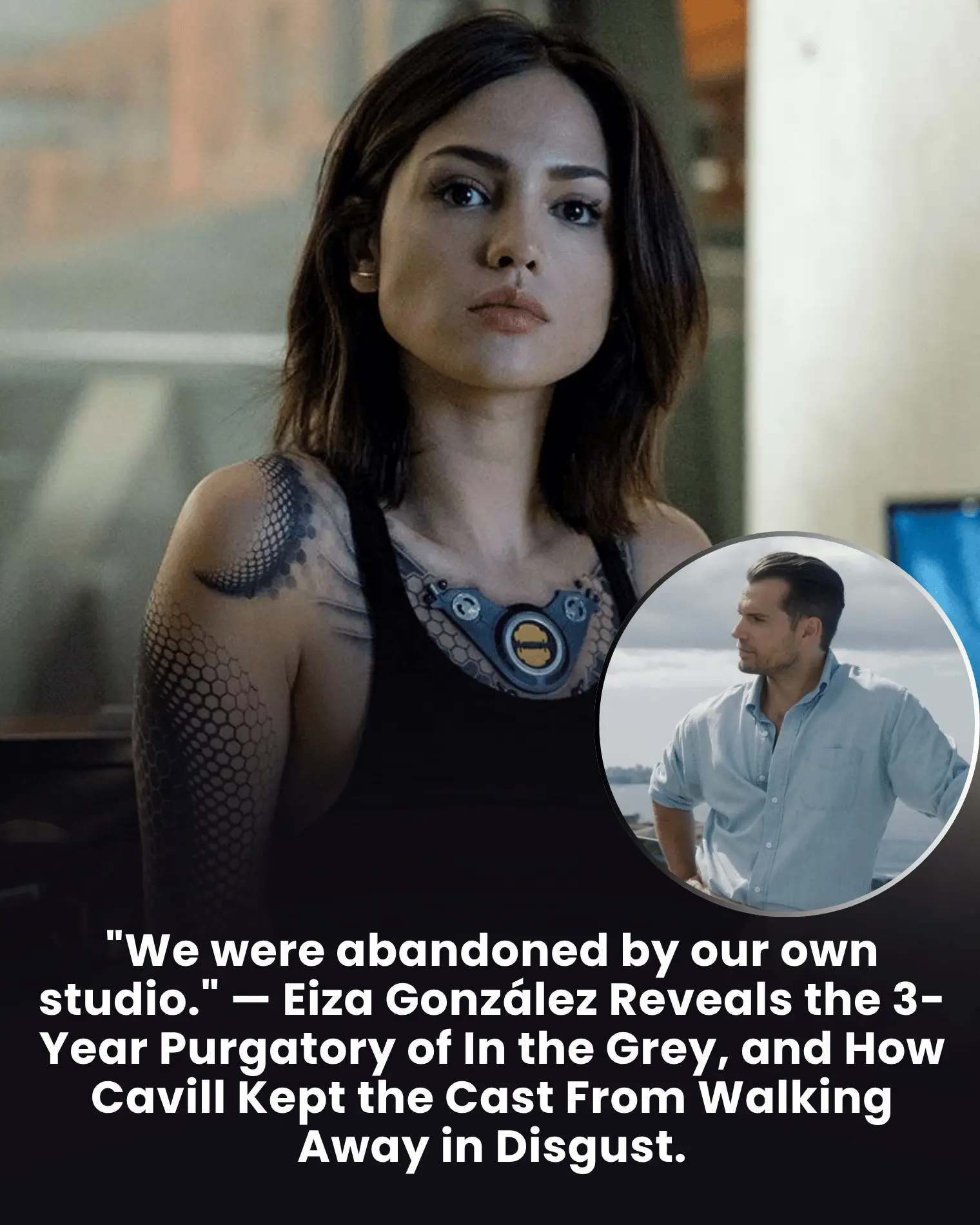 Cover Image for We Were Abandoned By Our Own Studio.” — Eiza González Reveals The 3-Year Purgatory Of In The Grey, And How Cavill Kept The Cast From Walking Away In Disgust.